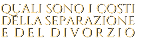 QUALI SONO I COSTI        DELLA.SEPARAZIONE          E.DEL.DIVORZIO _______